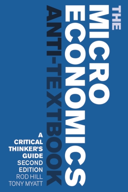 The Microeconomics Anti-Textbook : A Critical Thinker's Guide - second edition, PDF eBook