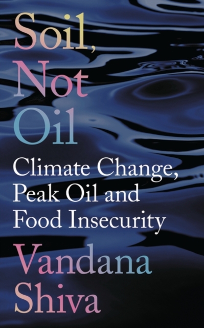 Soil, Not Oil : Climate Change, Peak Oil and Food Insecurity, EPUB eBook