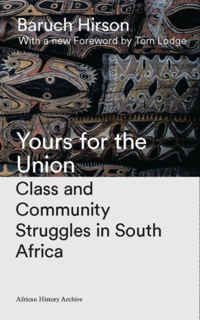 Yours for the Union : Class and Community Struggles in South Africa, EPUB eBook