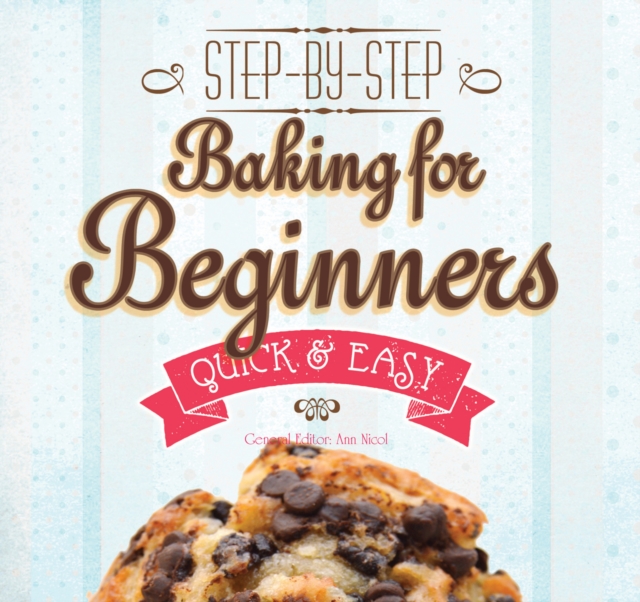 Baking for Beginners : Step-by-Step, Quick & Easy, Paperback / softback Book