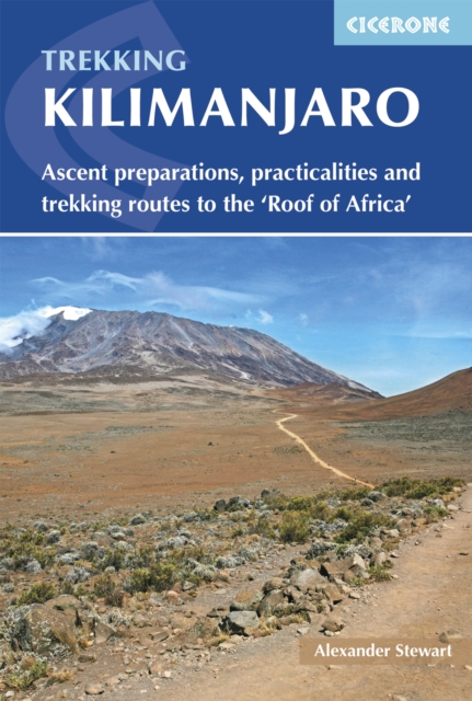 Kilimanjaro : Ascent preparations, practicalities and trekking routes to the 'Roof of Africa', EPUB eBook