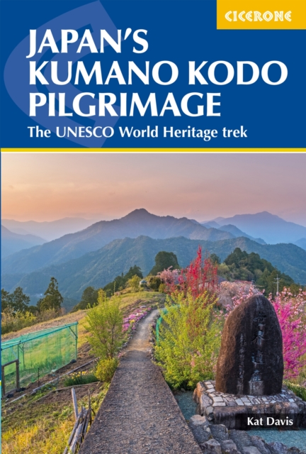Japan's Kumano Kodo Pilgrimage : The UNESCO World Heritage trek, EPUB eBook