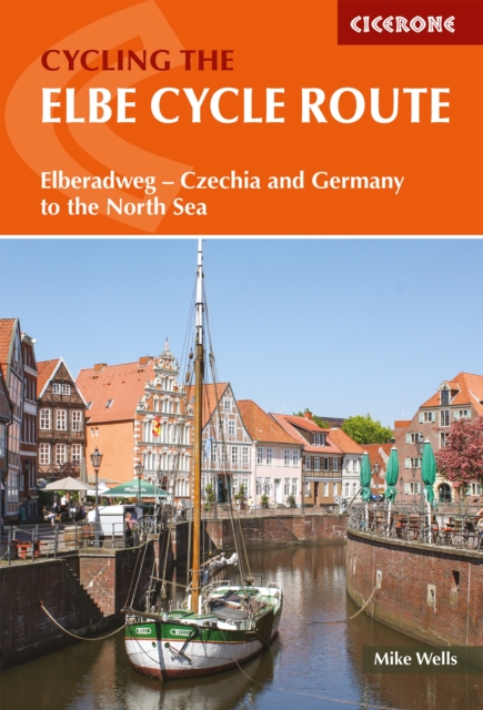 The Elbe Cycle Route : Elberadweg - Czechia and Germany to the North Sea, EPUB eBook