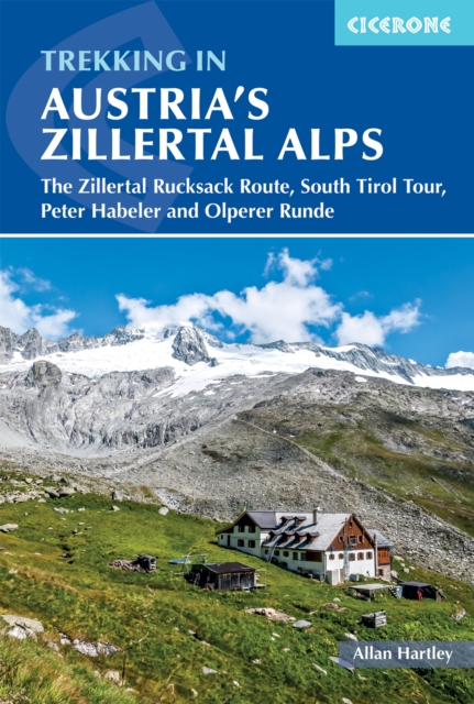 Trekking in Austria's Zillertal Alps : The Zillertal Rucksack Route, South Tirol Tour, Peter Habeler and Olperer Runde, EPUB eBook