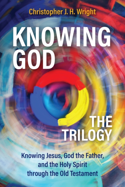 Knowing God - The Trilogy : Knowing Jesus, God the Father, and the Holy Spirit through the Old Testament, PDF eBook