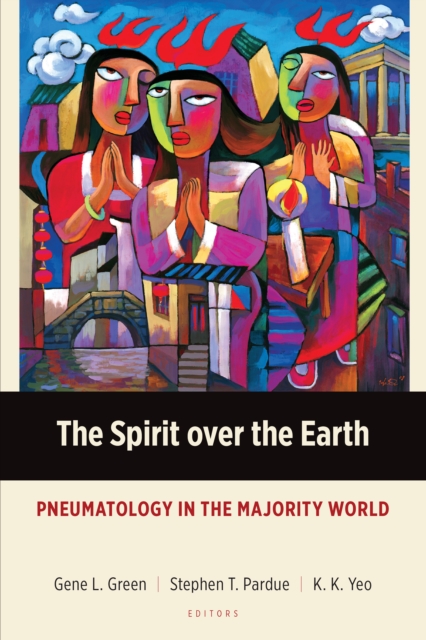 The Spirit over the Earth : Pneumatology in the Majority World, EPUB eBook