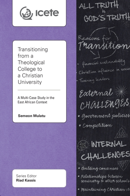 Transitioning from a Theological College to a Christian University : A Multi-Case Study in the East African Context, PDF eBook