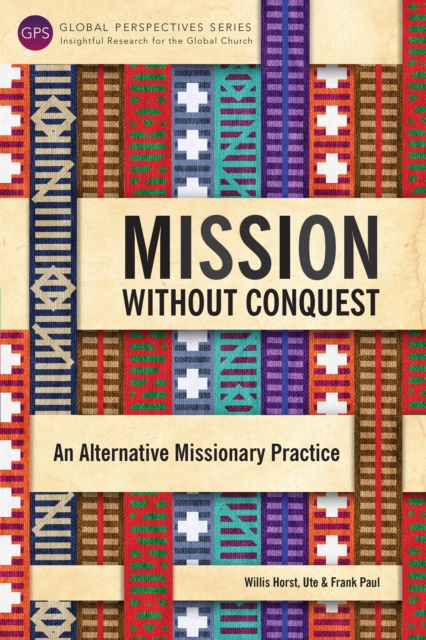 Mission without Conquest : An Alternative Missionary Practice, PDF eBook