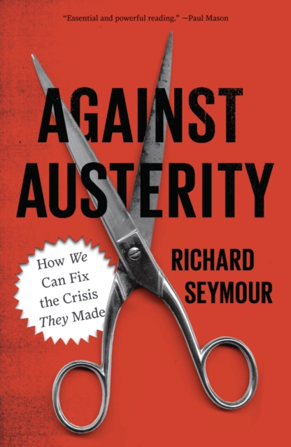 Against Austerity : How we Can Fix the Crisis they Made, PDF eBook