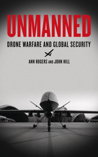 Unmanned : Drone Warfare and Global Security, EPUB eBook