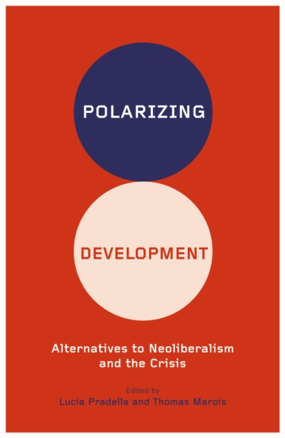 Polarizing Development : Alternatives to Neoliberalism and the Crisis, PDF eBook