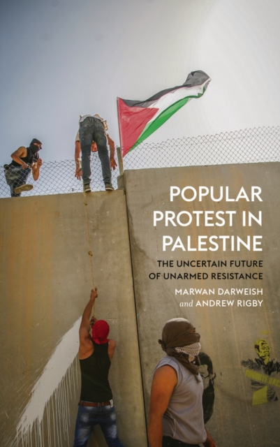 Popular Protest in Palestine : The Uncertain Future of Unarmed Resistance, EPUB eBook