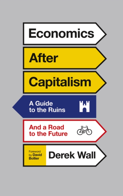 Economics After Capitalism : A Guide to the Ruins and a Road to the Future, PDF eBook