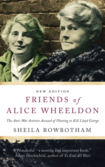 Friends of Alice Wheeldon : The Anti-War Activist Accused of Plotting to Kill Lloyd George, PDF eBook