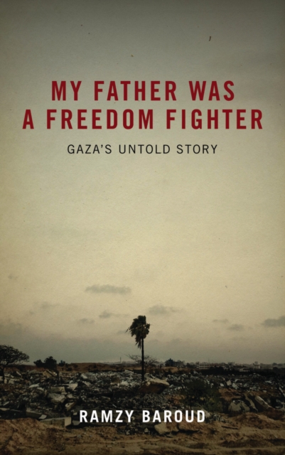 My Father Was a Freedom Fighter : Gaza's Untold Story, EPUB eBook