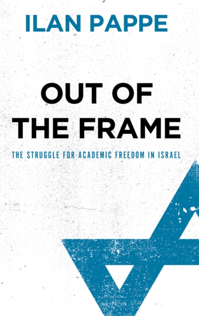 Out of the Frame : The Struggle for Academic Freedom in Israel, EPUB eBook