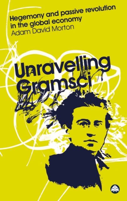 Unravelling Gramsci : Hegemony and Passive Revolution in the Global Political Economy, EPUB eBook