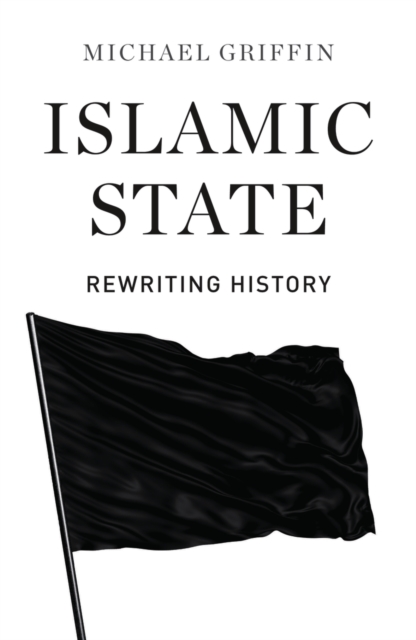 Islamic State : Rewriting History, PDF eBook