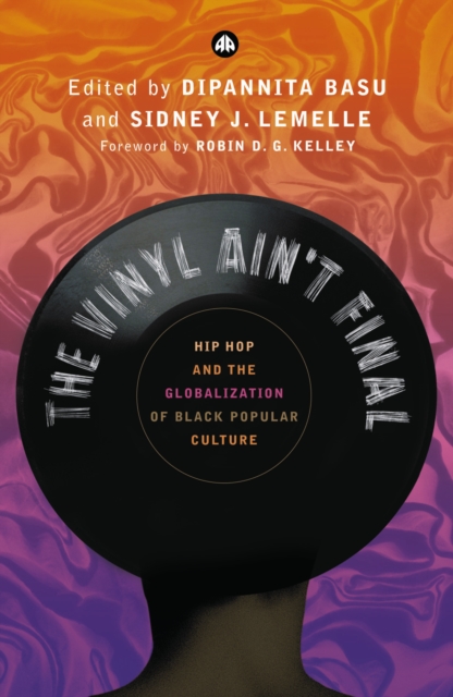 The Vinyl Ain't Final : Hip Hop and the Globalization of Black Popular Culture, EPUB eBook