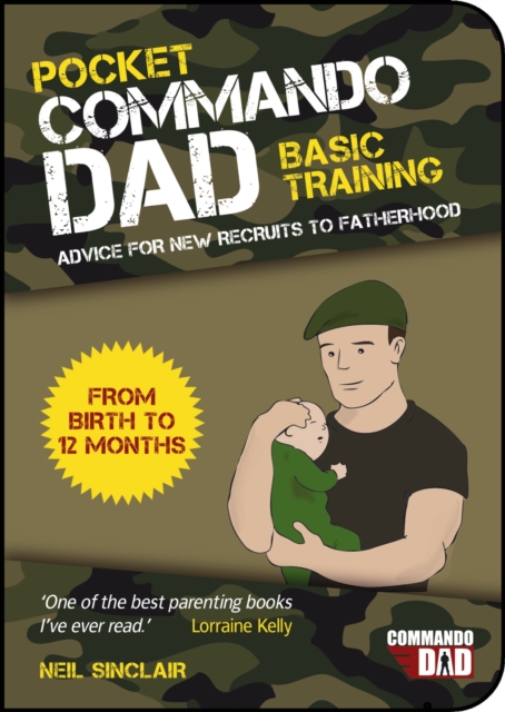 Pocket Commando Dad : Advice for New Recruits to Fatherhood: From Birth to 12 Months, EPUB eBook