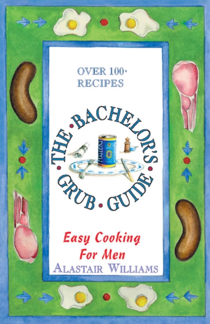 The Bachelor's Grub Guide : Easy Cooking for Men, EPUB eBook