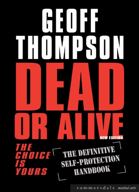 Dead Or Alive : The Choice Is Yours: The Definitive Self-Protection Handbook, EPUB eBook