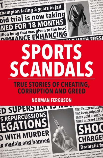 Sports Scandals : True Stories of Cheating, Corruption and Greed, EPUB eBook