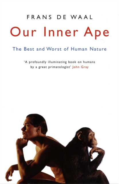 Our Inner Ape : The Best And Worst Of Human Nature, EPUB eBook