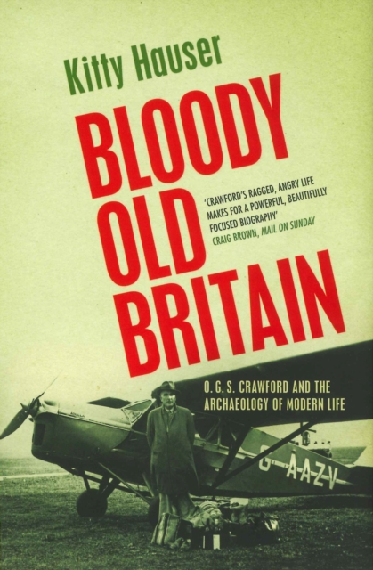 Bloody Old Britain : O.G.S. Crawford And The Archaeology Of Modern Life, EPUB eBook