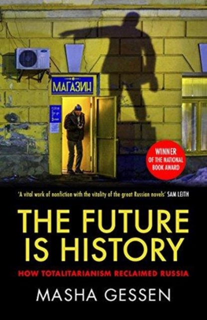 The Future is History : How Totalitarianism Reclaimed Russia, Paperback / softback Book