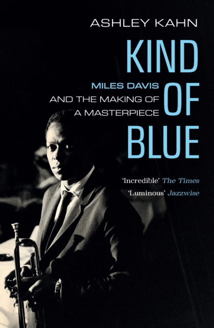 Kind Of Blue : Miles Davis and the Making of a Masterpiece, EPUB eBook