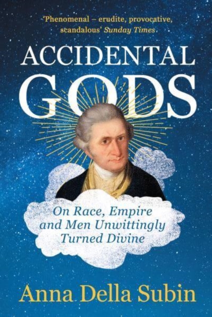 Accidental Gods : On Race, Empire and Men Unwittingly Turned Divine, Paperback / softback Book