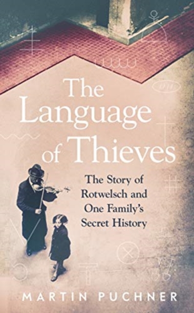 The Language of Thieves : The Story of Rotwelsch and One Family’s Secret History, Hardback Book