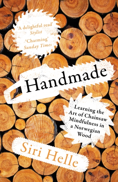 Handmade : Learning the Art of Chainsaw Mindfulness in a Norwegian Wood, EPUB eBook