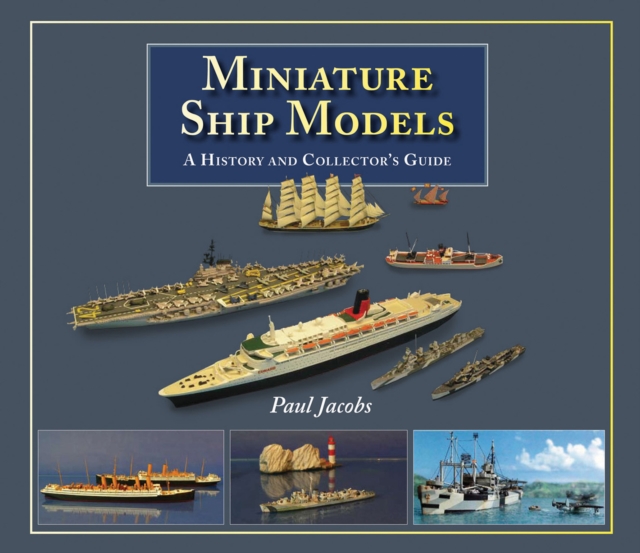 Miniature Ship Models : A History and Collectors Guide, EPUB eBook