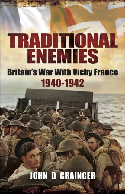 Traditional Enemies : Britain's War With Vichy France 1940-42, EPUB eBook