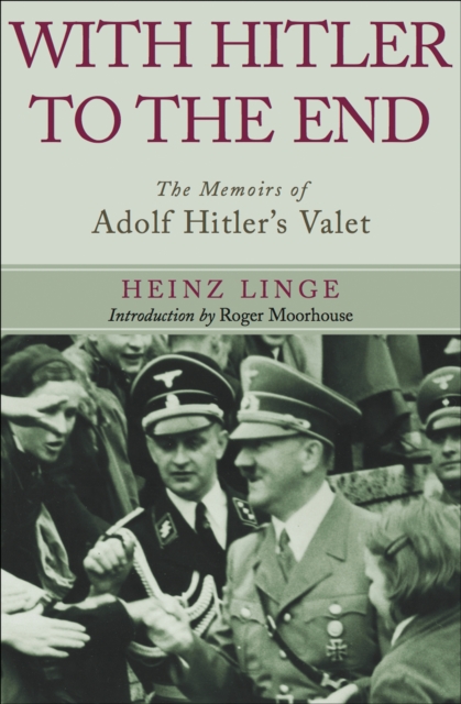 With Hitler to the End : The Memoirs of Adolf Hitler's Valet, EPUB eBook