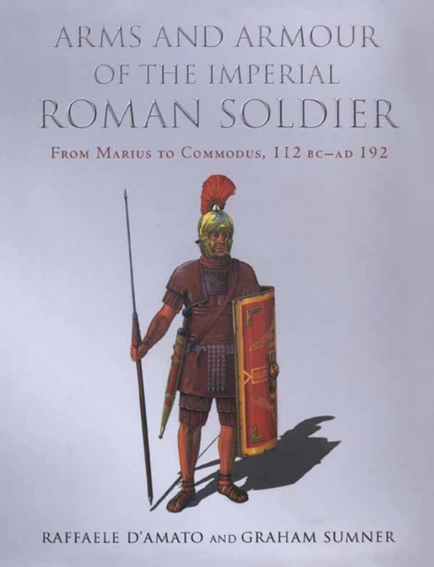 Arms and Armour of the Imperial Roman Soldier : From Marius to Commodus, 112 BC-AD 192, PDF eBook