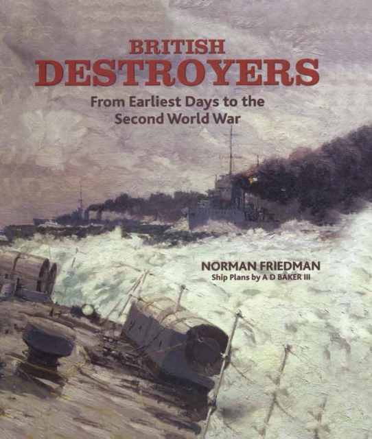 British Destroyers : From Earliest Days to the Second World War, PDF eBook
