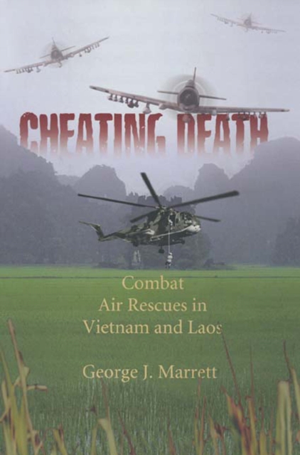 Cheating Death : Combat Rescues in Vietnam and Laos, PDF eBook
