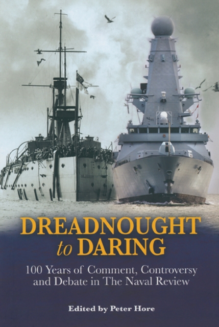 Dreadnought to Daring : 100 Years of Comment, Controversy and Debate in The Naval Review, PDF eBook