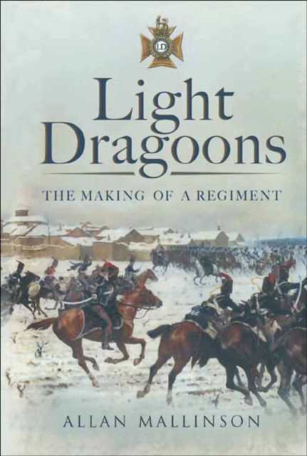 Light Dragoons : The Making of a Regiment, PDF eBook