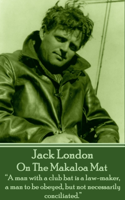 On The Makaloa Mat : "A man with a club bat is a law-maker, a man to be obeyed, but not necessarily conciliated.", EPUB eBook