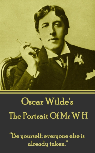 The Portrait Of Mr W H : "Be yourself; everyone else is already taken.", EPUB eBook