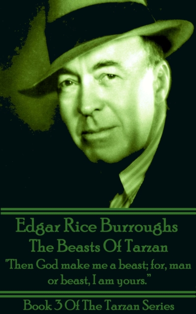 The Beasts Of Tarzan : "Then God make me a beast; for, man or beast, I am yours.", EPUB eBook
