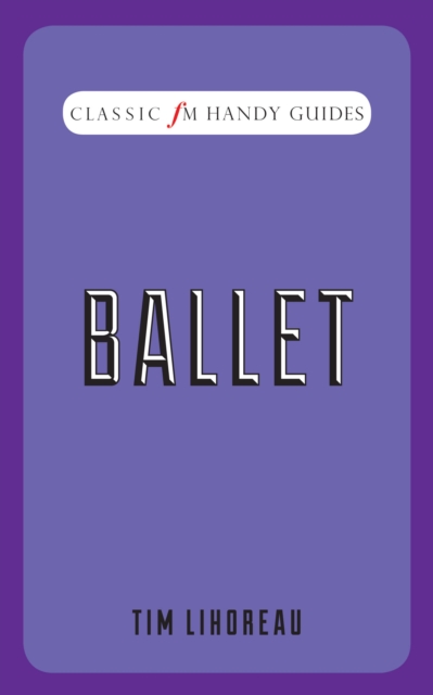 Ballet : Classic FM Handy Guides, EPUB eBook