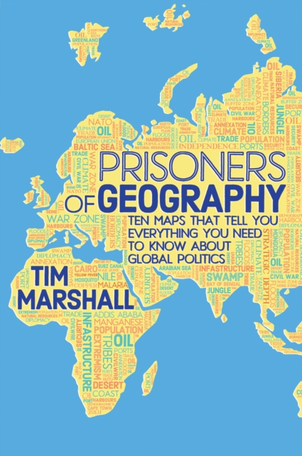 Prisoners of Geography : Ten Maps That Tell You Everything You Need to Know About Global Politics, Hardback Book