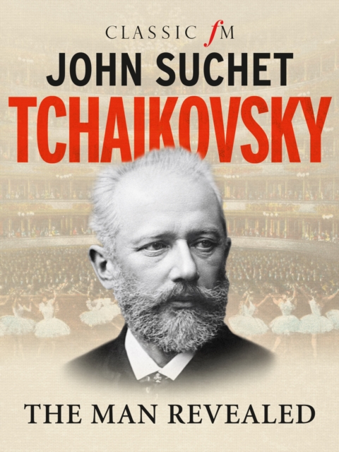 Tchaikovsky : The Man Revealed, Hardback Book