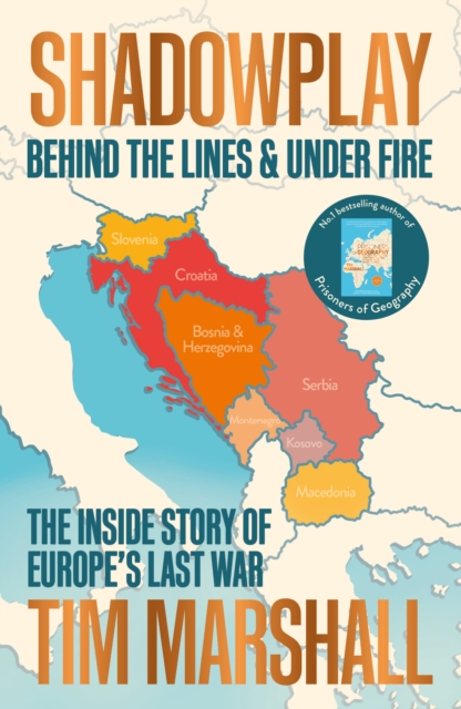 Shadowplay: Behind the Lines and Under Fire : The Inside Story of Europe's Last War, Paperback / softback Book