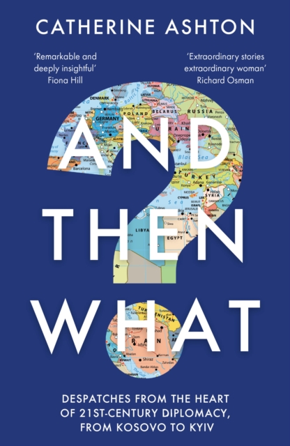 And Then What? : Despatches From the Heart of 21st-Century Diplomacy, From Kosovo to Kiev, Paperback / softback Book